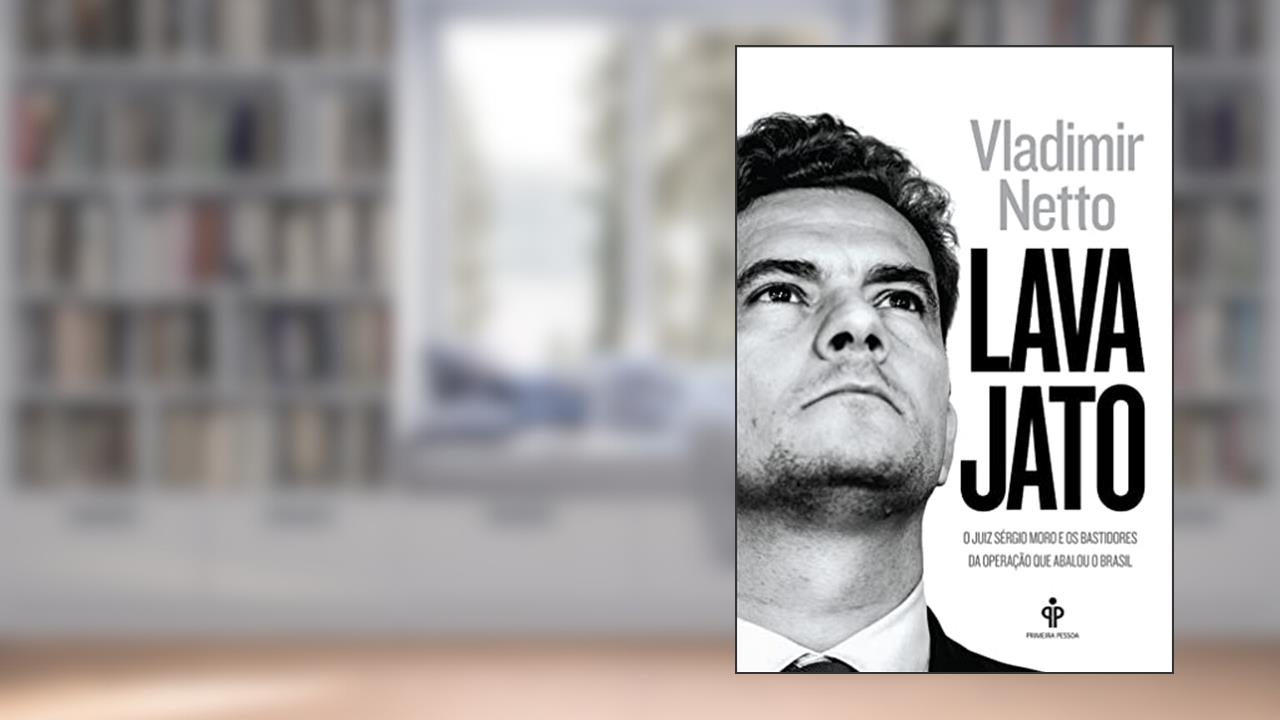 Lava Jato: O juiz Sergio Moro e os bastidores da operação que abalou o Brasil, do autor Vladimir Netto