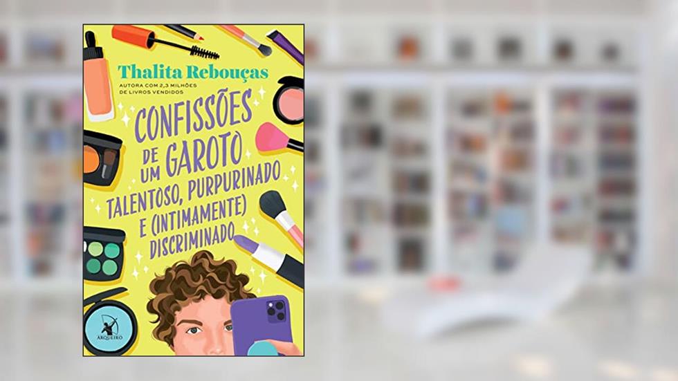 Confissões de um garoto talentoso, purpurinado e (intimamente) discriminado (Confissões - Livro 4), do autor Thalita Rebouças