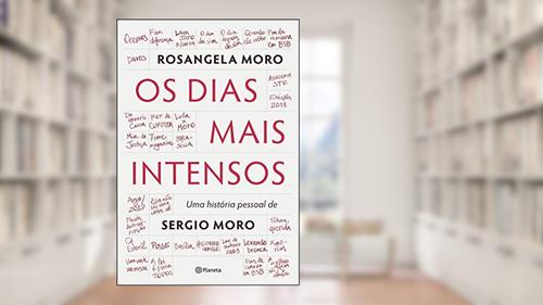 Capa de Os dias mais intensos: Uma história pessoal de Sergio Moro, do autor Rosangela Moro