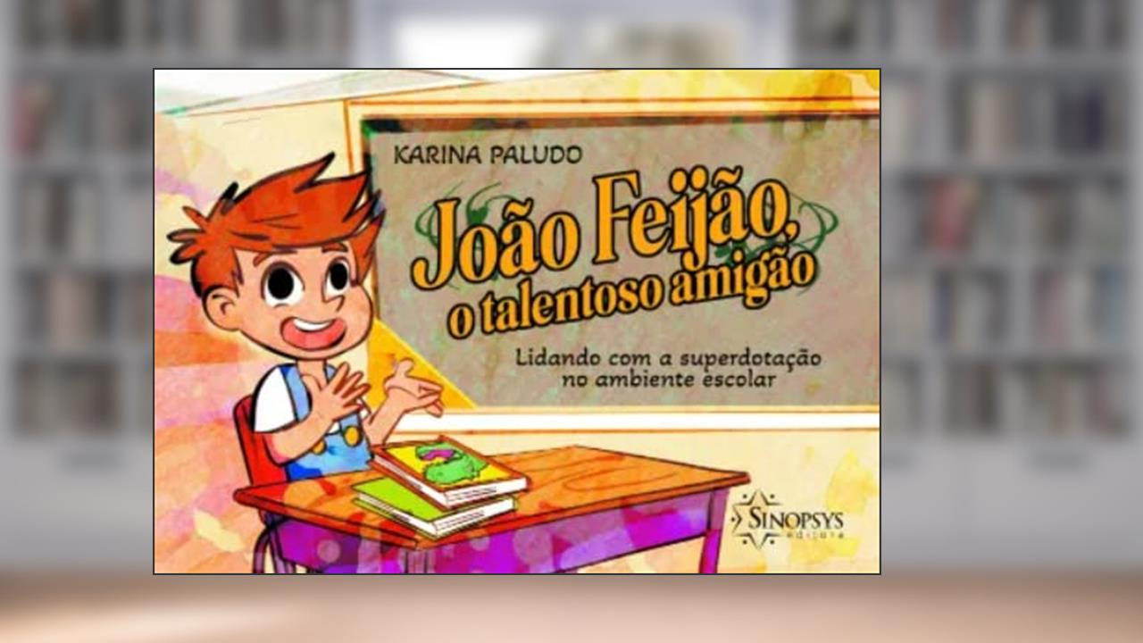 João Feijão, o Talentoso Amigão: Lidando com a Superdotação no Ambiente Escolar, do autor Karina Inês Paludo