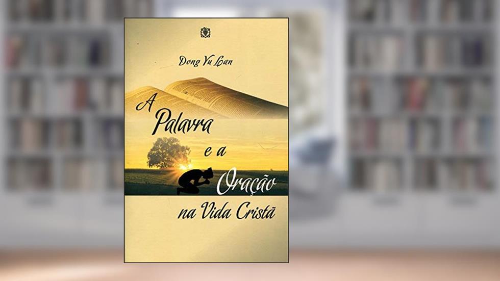 A Palavra e a Oração na Vida Cristã, do autor Dong Yu Lan