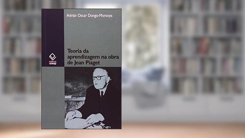 Capa de Teoria da aprendizagem na obra de Jean Piaget, do autor Adrian Oscar Dongo Montoya