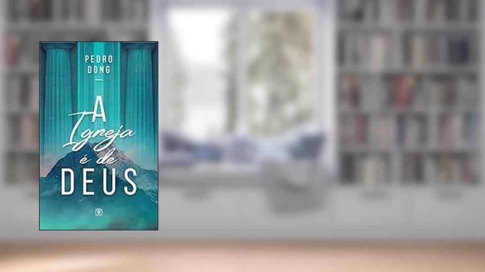 A Igreja É de Deus, do autor Pedro Dong