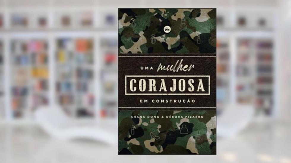 Uma mulher CORAJOSA em construção, do autor Shana Dong & Débora Pizarro