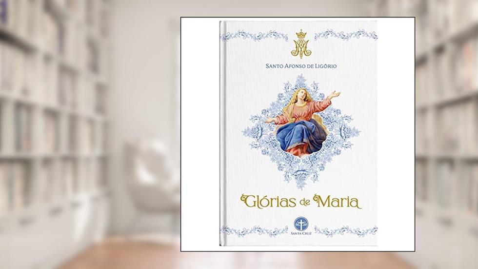 Glórias de Maria, do autor Santo Afonso De Ligório