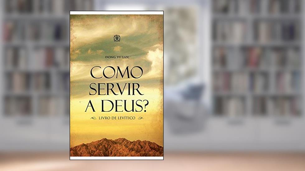 Como servir a Deus?: Livro de Levítico, do autor Dong Yu Lan