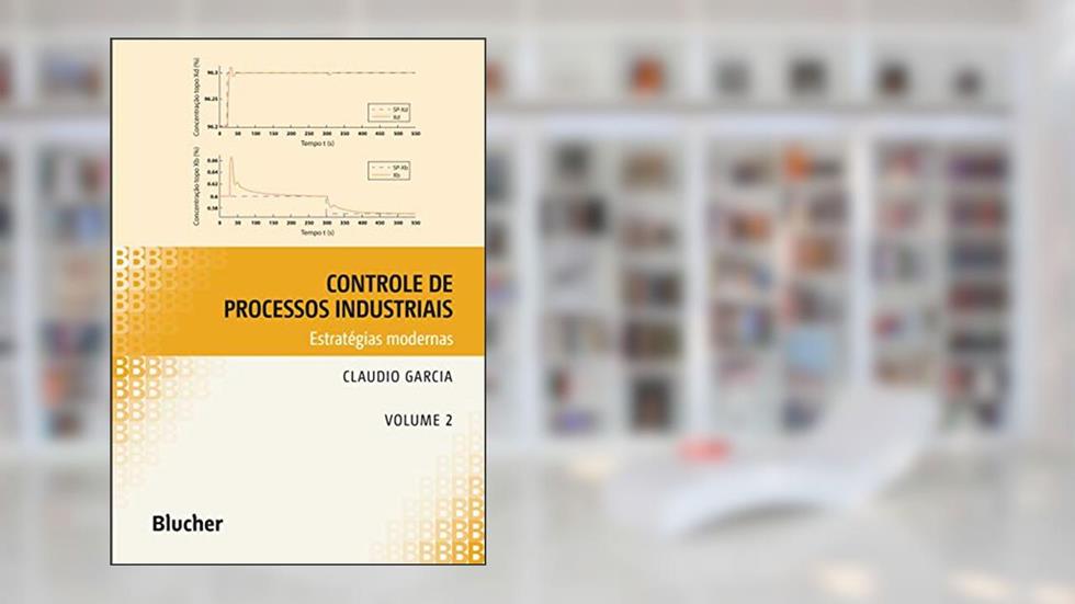 Controle de Processos Industriais: Estratégias Modernas (Volume 2), do autor Claudio Garcia
