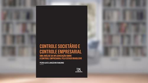 Capa de Controle Societário e Controle Empresarial: Uma Análise da Influenciação Sobre o Controle Empresarial Pelo Estado Brasileiro, do autor Pedro Alves Lavacchini Ramunno