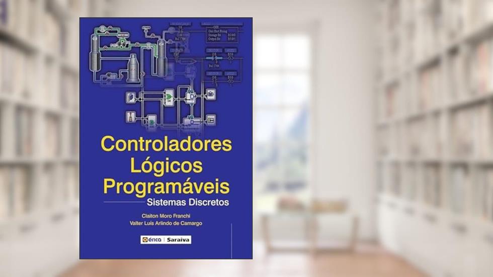 Controladores lógicos programáveis: Sistemas discretos, do autor Claiton Moro Franchi e Valter Luís Arlindo de Camargo