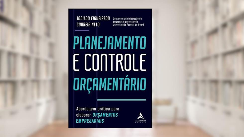 Planejamento e controle orçamentário: Abordagem prática para elaborar orçamentos empresariais, do autor Jocildo Figueiredo Correia Neto