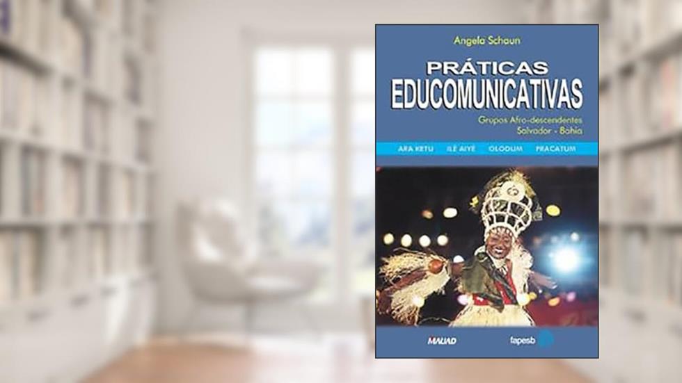 Práticas Educomunicativas: Grupos Afro-descendentes. Salvador-Bahia, do autor Angela Schaun