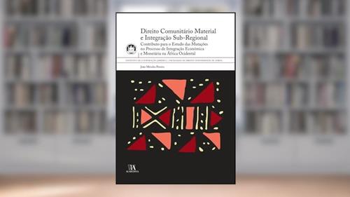 Capa de Direito Comunitário Material e Integração Sub-regional: Contributo Para o Estudo das Mutações no Processo de Integração Económica e Monetária na África Ocidental, do autor João Mendes Pereira