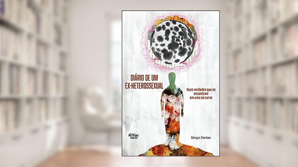 Diário de um ex-heterossexual: Duas verdades que se encontram em uma só carne, do autor Sérgio Dantas