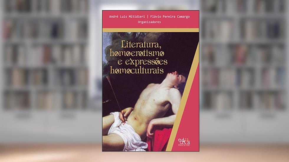Literatura, homoerotismo e expressões homoculturais, do autor André Luis Mitidieri; Flávio Pereira Camargo