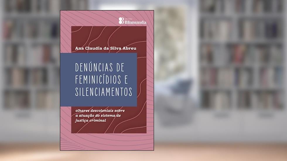 Denúncias de Feminicídios e Silenciamentos, do autor Ana Claudia da Silva Abreu