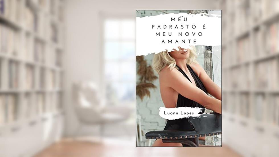 Meu Padrasto é meu novo amante: Um conto erótico tabu, do autor Luana Lopes