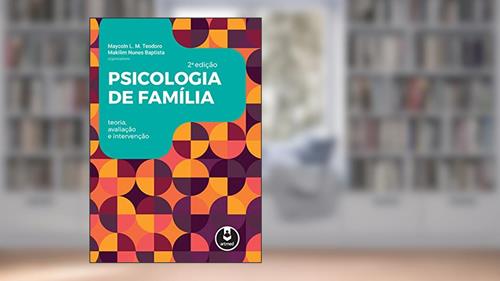 Capa de Psicologia de Família: Teoria, Avaliação e Intervenção, do autor Maycoln L. M. Teodoro; Makilim Nunes (Orgs.) Baptista