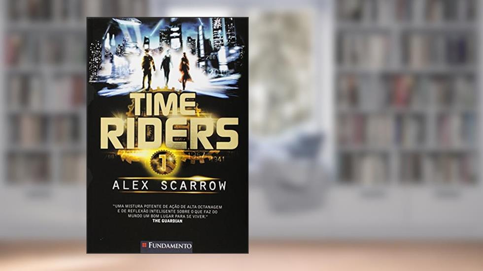 Time Riders - Volume 1, do autor Alex Scarrow