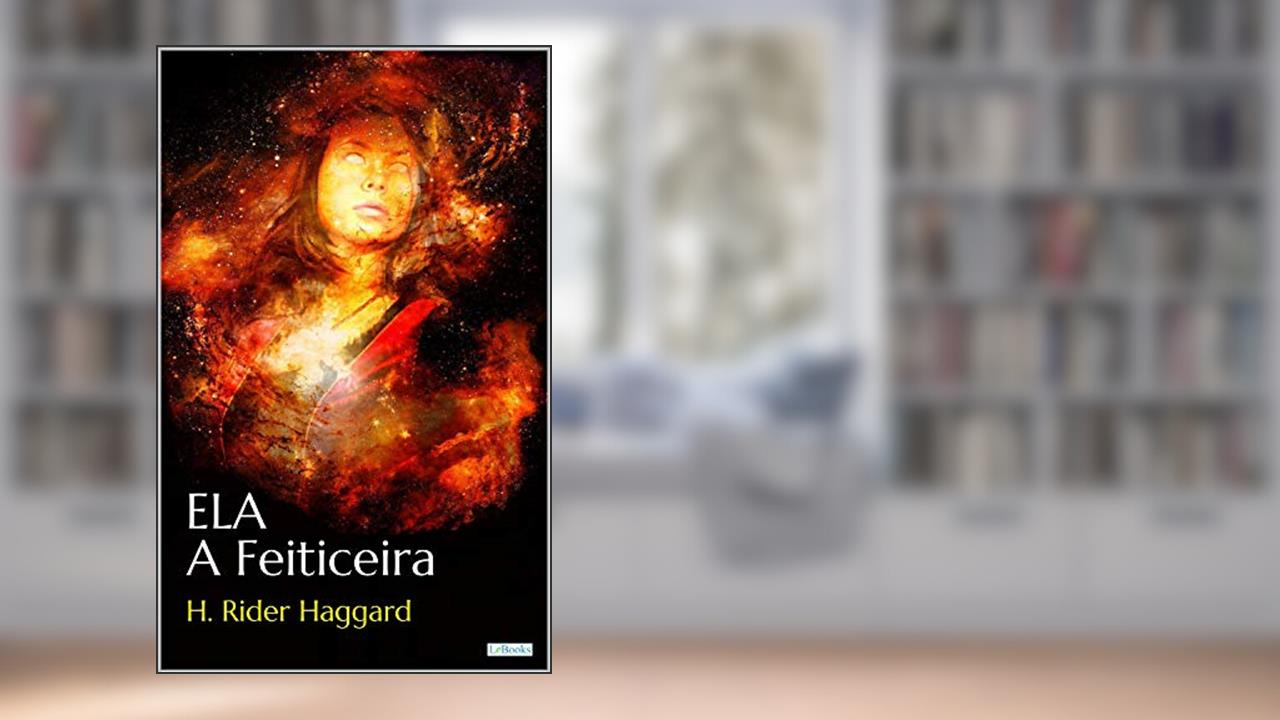ELA, A Feiticeira - H.R. Haggard, do autor H. Ridder Haggart