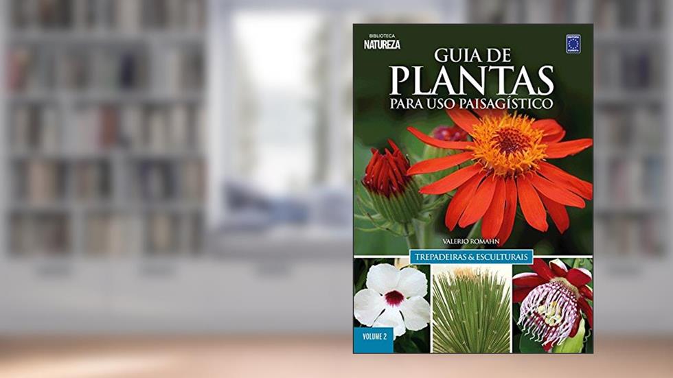 Guia de Plantas Para Uso Paisagístico Vol 2: Trepadeiras & Esculturais: Trepadeiras e Esculturais: Volume 2, do autor Romahn Valerio