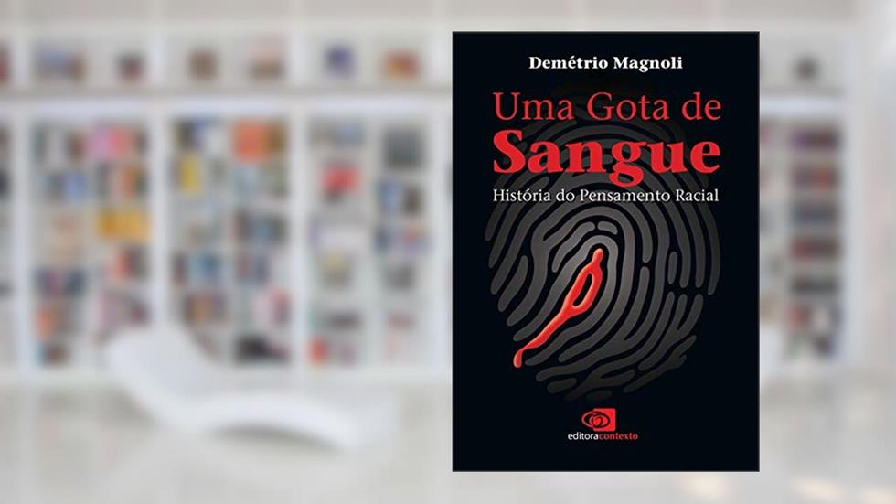 Uma gota de sangue: história do pensamento racial, do autor Demétrio Magnoli