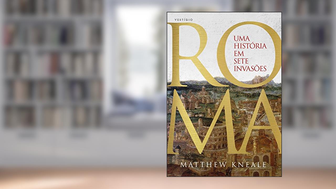 Capa de Roma - Uma história em sete invasões, do autor Matthew Kneale