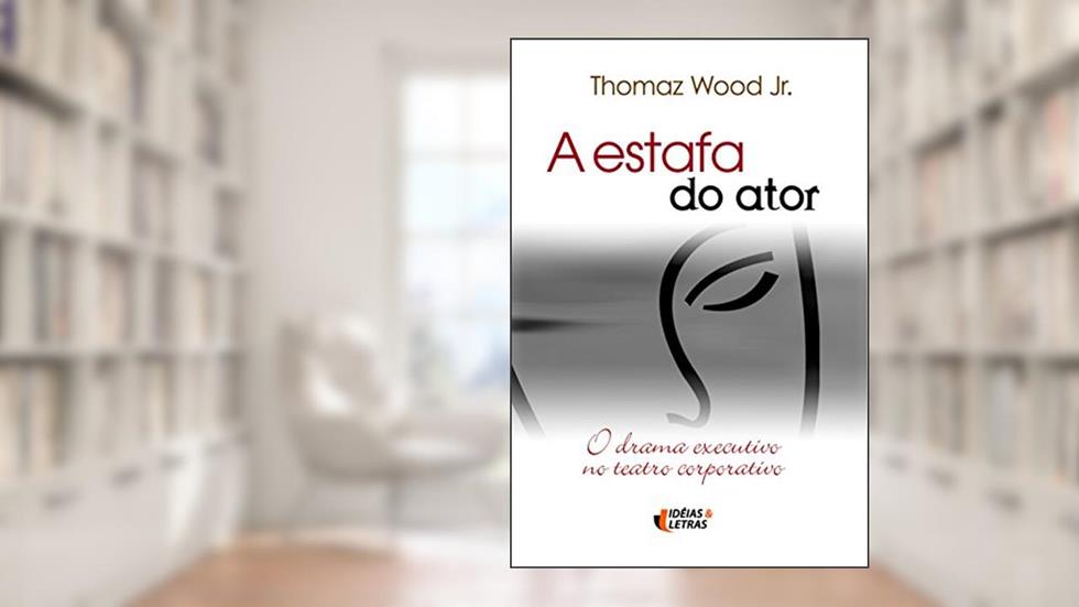 A Estafa do Ator, do autor Thomaz Wood Jr.
