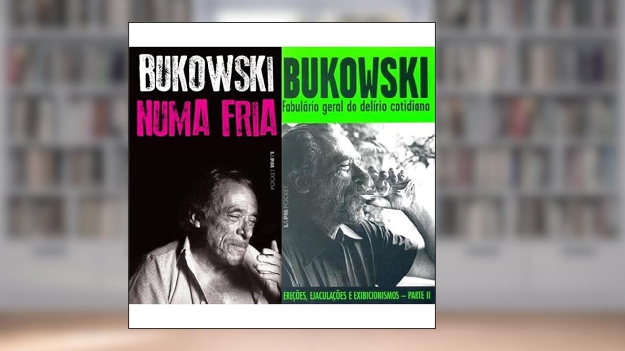 Kit Charles Bukowski - Numa Fria + Fabulário Geral Do Delírio Cotidiano, do autor CHARLES BUKOWSKI