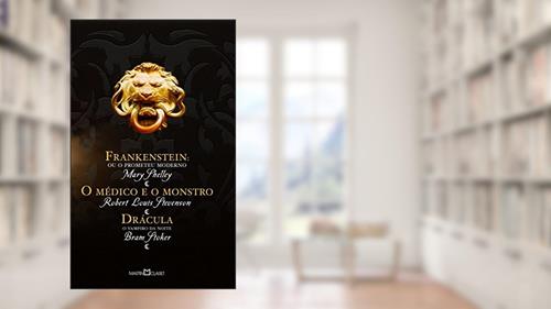 Capa de Frankenstein ou o Prometeu moderno / O médico e o monstro / Drácula, do autor Mary Shelley; Robert Louis Stevenson; Bram Stocker