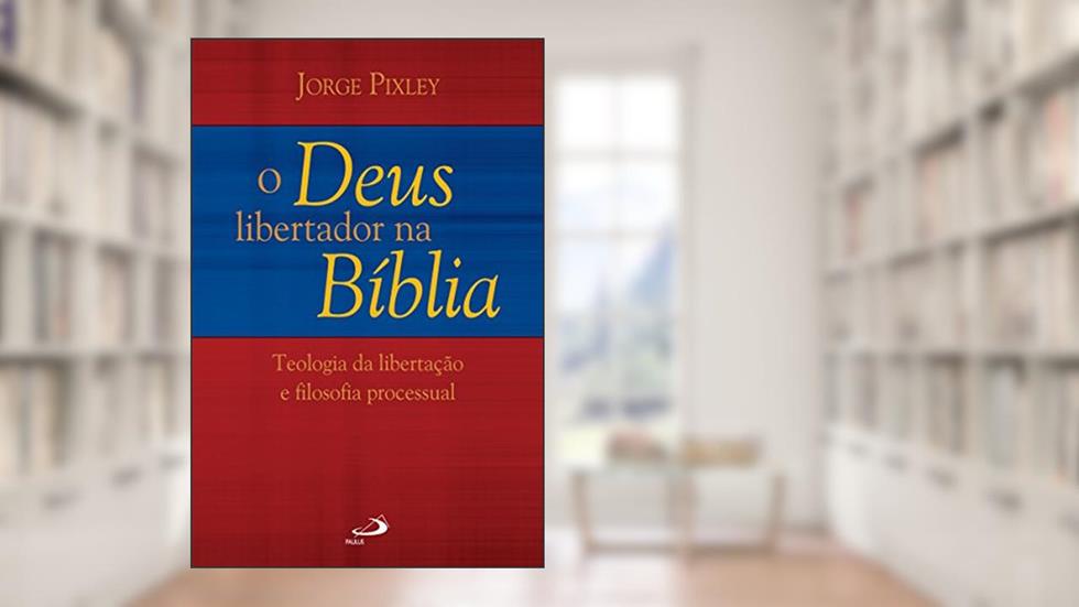 O Deus libertador na Bíblia: Teologia da libertação e Filosofia processual (Tempo Axial), do autor Jorge Pixley