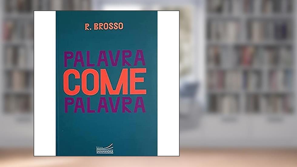 PALAVRA COME PALAVRA - POESIA AXIAL / 1988-2018, do autor R. BROSSO