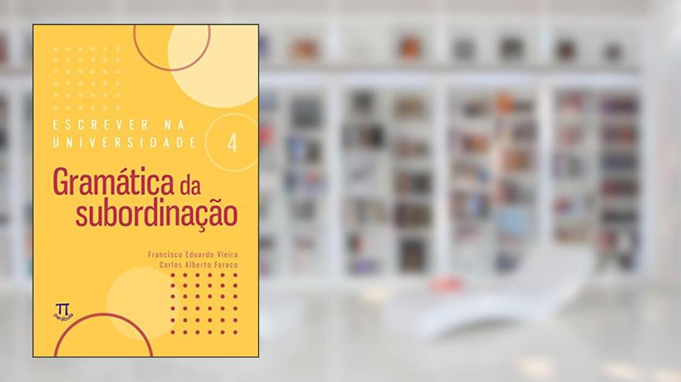 Gramática da Subordinação, do autor Carlos Alberto Faraco; Francisco Eduardo Vieira