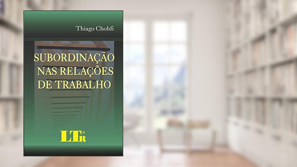 Subordinação Nas Relações De Trabalho, do autor Thiago Chohfi