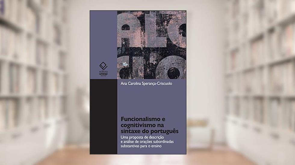 Funcionalismo e cognitismo na sintaxe do português: uma proposta de descrição e análise de orações subordinadas substantivas para o ensino, do autor Ana Carolina Sperança-Criscuolo