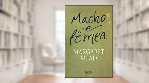 Capa de Macho e fêmea: Um estudo dos sexos num mundo em transformação, do autor Margaret Mead; Beatriz Silveira Castro Filgueira