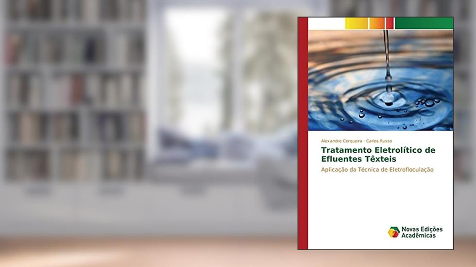 Tratamento Eletrolítico de Efluentes Têxteis: Aplicação da Técnica de Eletrofloculação, do autor Cerqueira Alexandre; Russo Carlos