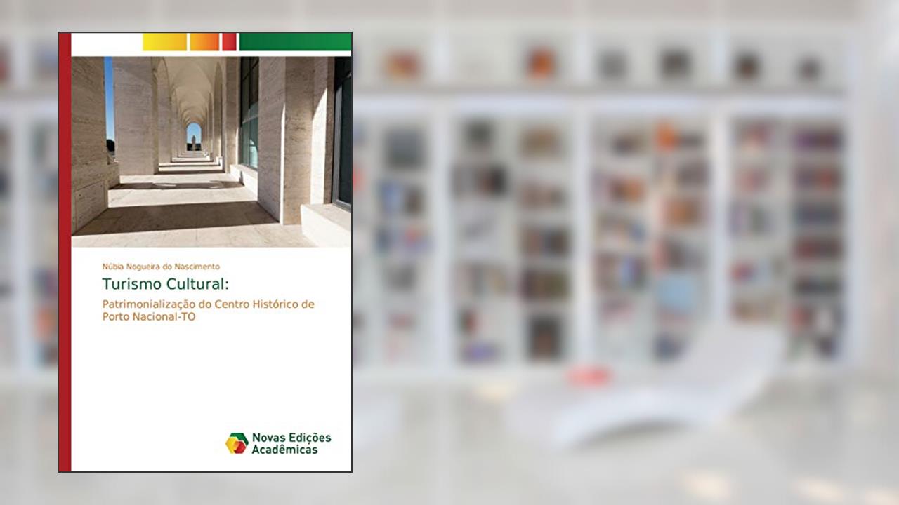Turismo Cultural: Patrimonialização do Centro Histórico de Porto Nacional-TO, do autor Núbia Nogueira do Nascimento