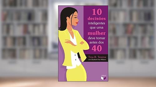 Capa de 10 decisões inteligentes que uma mulher deve tomar antes dos 40, do autor Tina B. Tessina