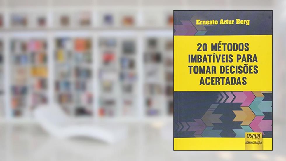 20 Métodos Imbatíveis para Tomar Decisões Acertadas, do autor Ernesto Artur Berg