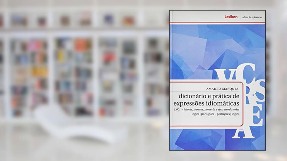 Dicionário e Prática de Expressões Idiomáticas, do autor Amadeu Marques