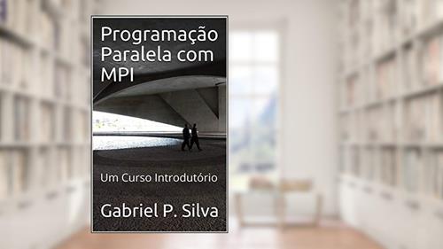 Capa de Programação Paralela com MPI: Um Curso Introdutório, do autor Gabriel P. Silva