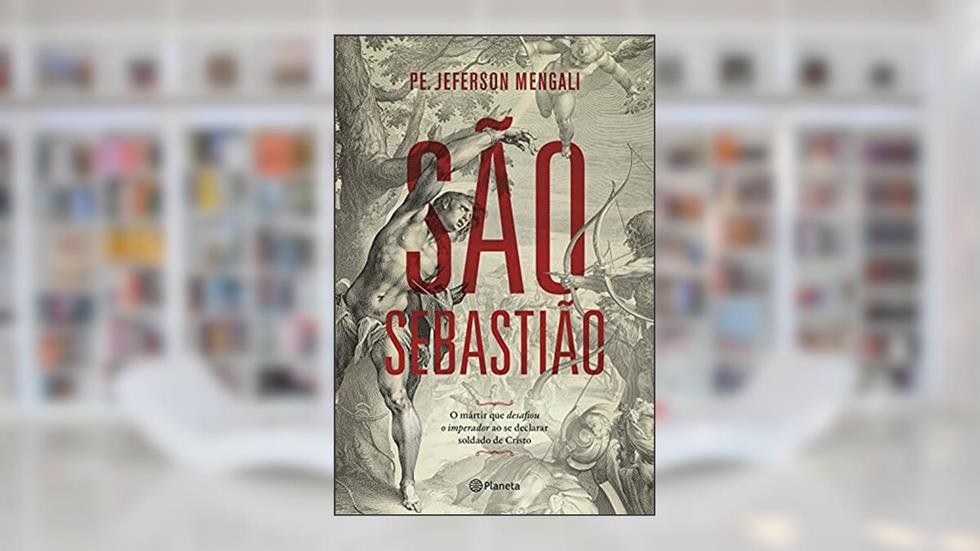 São Sebastião: O mártir que desafiou o imperador ao se declarar soldado de Cristo, do autor Pe. Jeferson Mengali