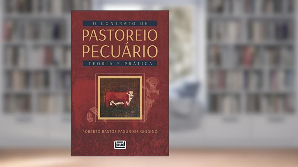 O Contrato De Pastoreio Pecuário - Teoria E Prática, do autor Roberto B. Fagundes Ghigino