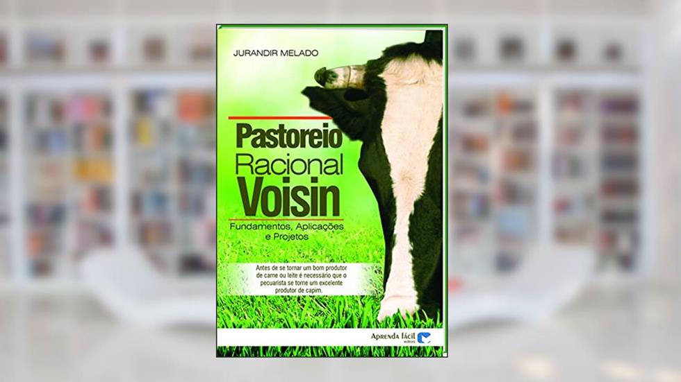 Pastoreio Racional Voisin. Fundamentos, Aplicações, Projetos, do autor Jurandir Melado