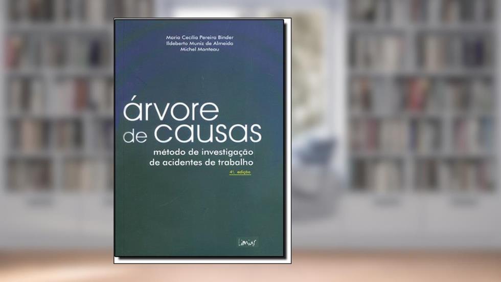 Árvore de Causas. Métodos de Investigação de Acidentes de Trabalho, do autor Maria Cecilia Pereira Binder