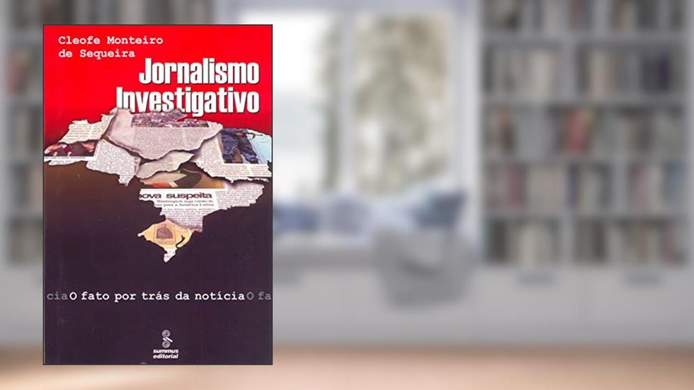 Jornalismo investigativo: o fato por trás da notícia, do autor Cleofe Monteiro de Sequeira