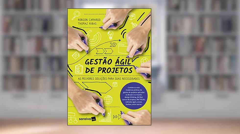 Gestão ágil de projetos: As melhores soluções para suas necessidades, do autor Robson Camargo; Thomaz Ribas