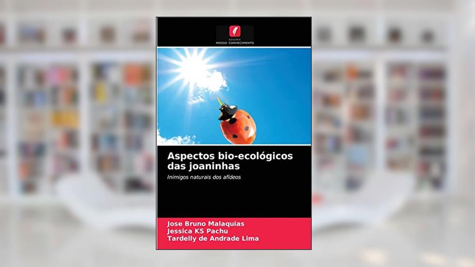 Aspectos bio-ecológicos das joaninhas: Inimigos naturais dos afídeos, do autor José Bruno Malaquias; Jessica KS Pachu; Tardelly de Andrade Lima