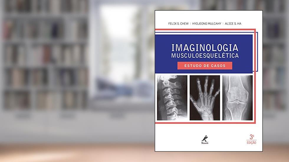 Imaginologia musculoesquelética: Estudo de casos, do autor Felix S. Chew; Hyojeong Mulcahy; Alice S. Ha