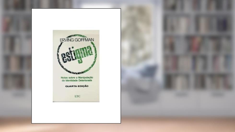 Estigma: Notas Sobre a Manipulação da Identidade Deteriorada, do autor Goffman